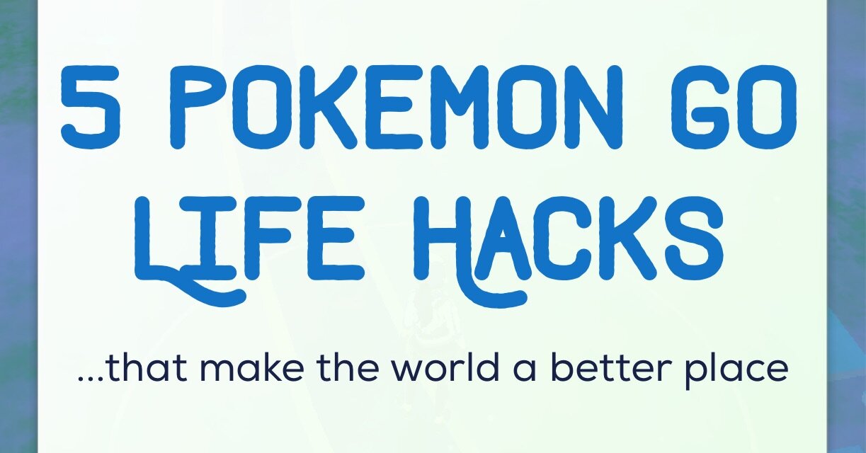 5 Pokemon Go Life Hacks (That Make the World a Better Place) - Easy ways to improve the world around you, while filling your Pokedex.